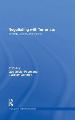 Negotiating with Terrorists: Strategy, Tactics, and Politics by Faure, Guy Olivier