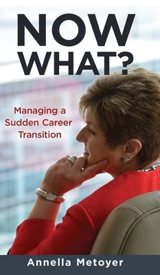 Now What? Managing a Sudden Career Transition by Metoyer, Annella