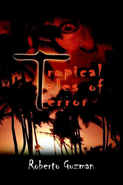 Tropical Tales of Terror by Guzman, Roberto