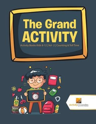 The Grand Activity: Activity Books Kids 8-12 Vol -2 Counting & Tell Time by Activity Crusades