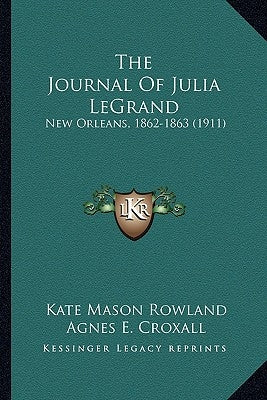 The Journal of Julia Legrand: New Orleans, 1862-1863 (1911) by Rowland, Kate Mason