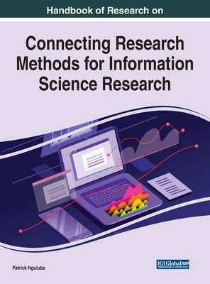 Handbook of Research on Connecting Research Methods for Information Science Research by Ngulube, Patrick