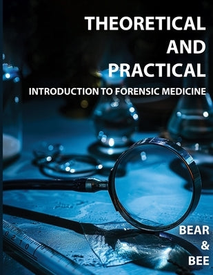 Theoretical and Practical Introduction to Forensic Medicine by (Abinath a. G), Bear And Bee