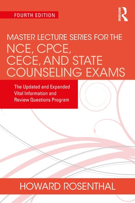 Master Lecture Series for the NCE, CPCE, CECE, and State Counseling Exams: The Updated and Expanded Vital Information and Review Questions Program by Rosenthal, Howard