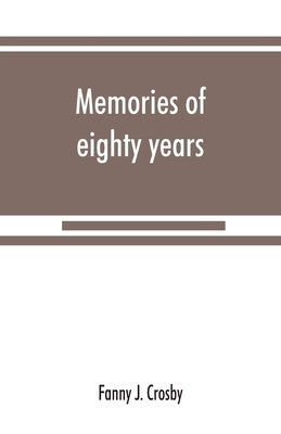 Memories of eighty years by J. Crosby, Fanny