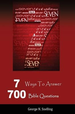 7: 7 Ways To Answer 700 Bible Questions by Snelling, George N.