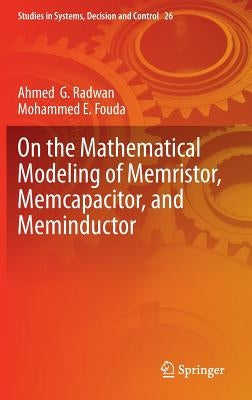 On the Mathematical Modeling of Memristor, Memcapacitor, and Meminductor by Radwan, Ahmed G.