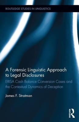 A Forensic Linguistic Approach to Legal Disclosures: Erisa Cash Balance Conversion Cases and the Contextual Dynamics of Deception by Stratman, James
