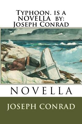 Typhoon. is a NOVELLA by: Joseph Conrad by Conrad, Joseph