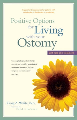 Positive Options for Living with Your Ostomy: Self-Help and Treatment by White, Craig A.