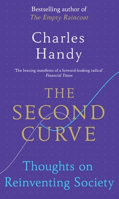 The Second Curve: Thoughts on Reinventing Society by Handy, Charles