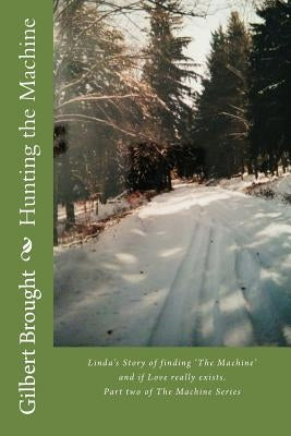 Hunting the Machine: Linda's Story by Brought, Gilbert L.