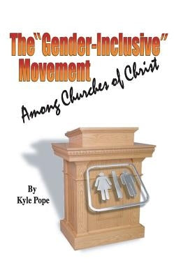 The Gender-Inclusive Movement Among Churches of Christ by Pope, Kyle