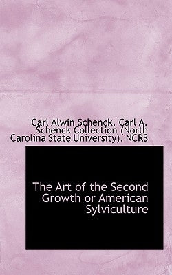 The Art of the Second Growth or American Sylviculture by Schenck, Carl Alwin