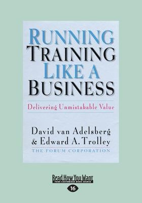 Running Training Like a Business: Delivering Unmistakable Value (Large Print 16pt) by Trolley, Edward