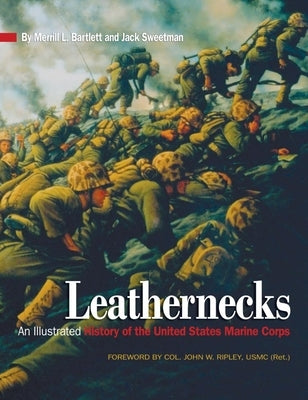 Leathernecks: An Illustrated History of the United States Marine Corps by Bartlett, Estate Of Blythe