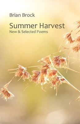 Summer Harvest: New & Selected Poems by Brock, Brian
