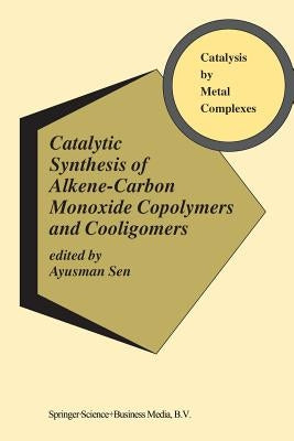 Catalytic Synthesis of Alkene-Carbon Monoxide Copolymers and Cooligomers by Sen, Ayusman