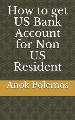How to get US Bank Account for Non US Resident by Polemos, Anok