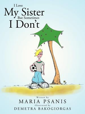 I Love My Sister But Sometimes I Don't by Psanis, Maria