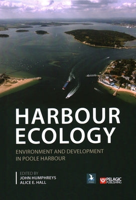 Harbour Ecology: Environment and Development in Poole Harbour by Humphreys, John