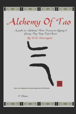 Alchemy of Tao: A guide to Alchemic Three Treasures Qigong & Guang Ping Yang Taiji Chuan by Harrington, D. D.
