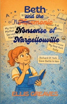 Beth and the Mnemonic Nonsense of Nargellouville by Greaves, Ellis
