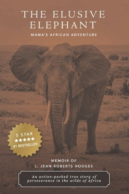 The Elusive Elephant: Mama's African Adventure by Roberts Hodges, L. Jean