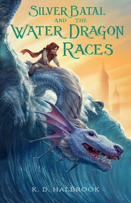 Silver Batal and the Water Dragon Races by Halbrook, K. D.