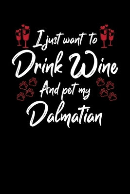 I Just Wanna Drink Wine And Pet My Dalmatian by Designs, Hopeful