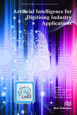 Artificial Intelligence for Digitising Industry - Applications by Vermesan, Ovidiu