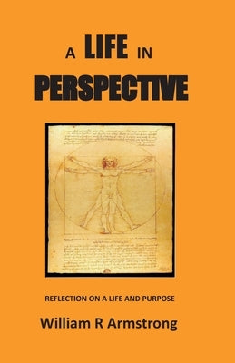 A Life in Perspective: Reflection on a Life and Purpose by Armstrong, William R.