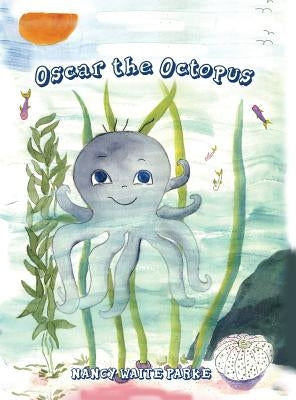Oscar the Octopus: An Adventure Story for Children by Parke, Nancy Waite