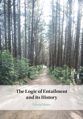 The Logic of Entailment and its History by Mares, Edwin