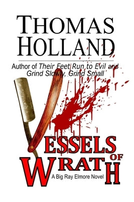 Vessels of Wrath: A Big Ray Elmore Novel by Holland, Thomas Dean