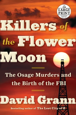 Killers of the Flower Moon: The Osage Murders and the Birth of the FBI by Grann, David