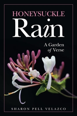 Honeysuckle Rain: A Garden of Verse by Velazco, Sharon Pell