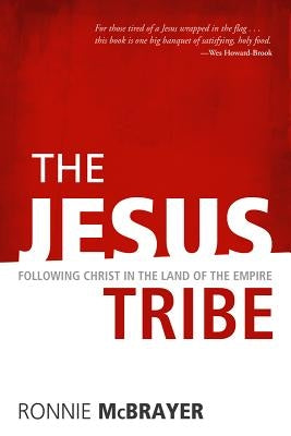 The Jesus Tribe: Following Christ in the Land of the Empire by McBrayer, Ronnie