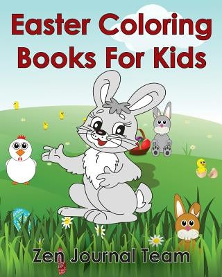 Easter Coloring Books For Kids: 2016 Easter Coloring Pages For Hours Of Fun For Children Of All Ages by Team, Zen Journal