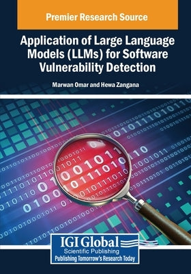 Application of Large Language Models (LLMs) for Software Vulnerability Detection by Omar, Marwan