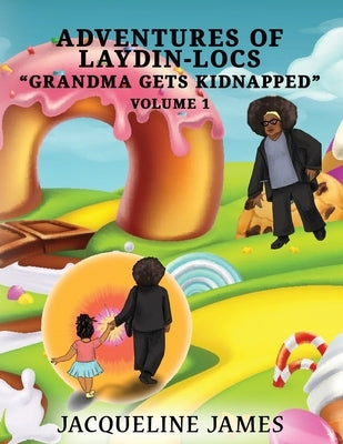 Adventures of Laydin-locs Grandma gets Kidnapped Volume 1 by James, Jacqueline