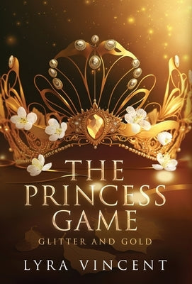 The Princess Game: Glitter and Gold by Vincent, Lyra