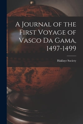 A Journal of the First Voyage of Vasco Da Gama, 1497-1499 by Hakluyt Society