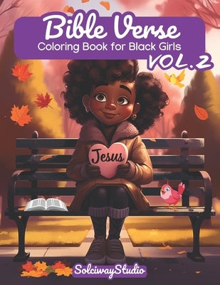 Bible Verse Coloring Book for Black Girls Vol.2: Christian Faith, Creativity, and Joy with Uplifting Scripture - Including Psalms - Devotional and Edu by Studio, Solciway