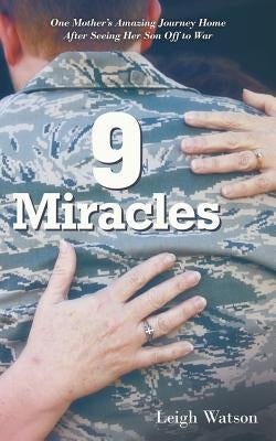9 Miracles: One Mother's Amazing Journey Home After Seeing Her Son Off to War by Watson, Leigh