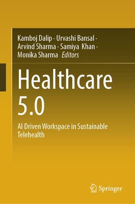 Healthcare 5.0: AI Driven Workspace in Sustainable Telehealth by Dalip, Kamboj
