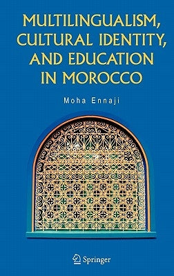 Multilingualism, Cultural Identity, and Education in Morocco by Ennaji, Moha