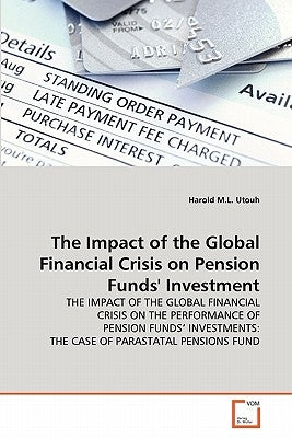 The Impact of the Global Financial Crisis on Pension Funds' Investment by Utouh, Harold M. L.