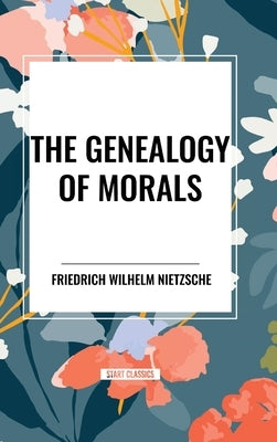 The Genealogy of Morals by Nietzsche, Friedrich Wilhelm