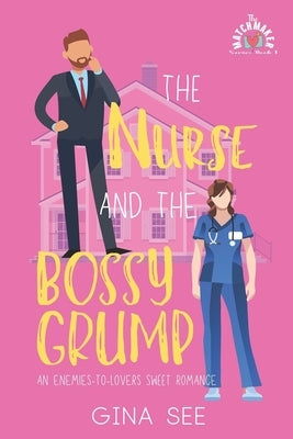 The Nurse and the Bossy Grump: An Enemies-To-Lovers Sweet Romantic Comedy by See, Gina